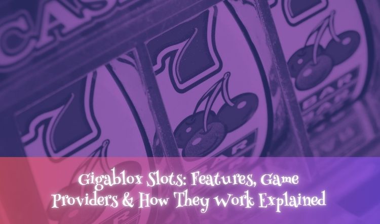 Gigablox Slots: Features, Game Providers & How They Work Explained
