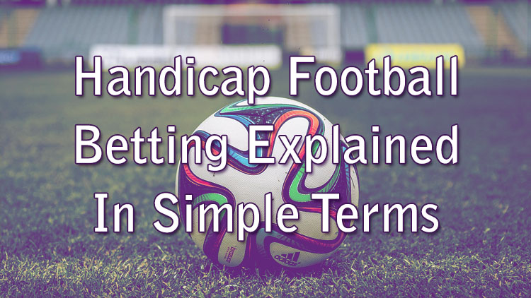 Handicap Football Betting Explained In Simple Terms