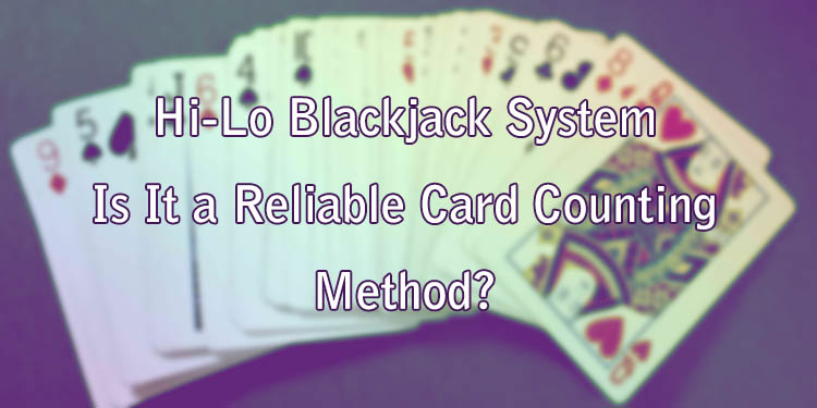 Hi-Lo Blackjack System - Is It a Reliable Card Counting Method?