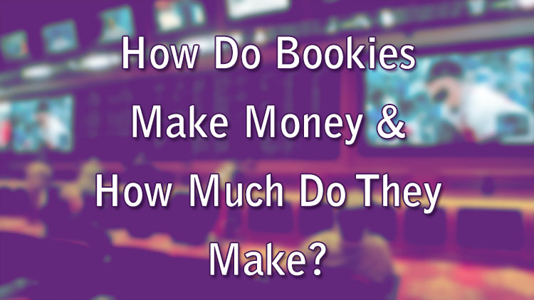 How Do Bookies Make Money & How Much Do They Make?