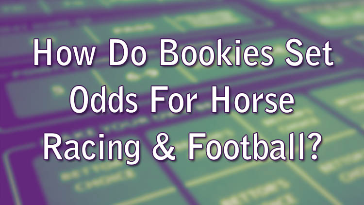 How Do Bookies Set Odds For Horse Racing & Football?