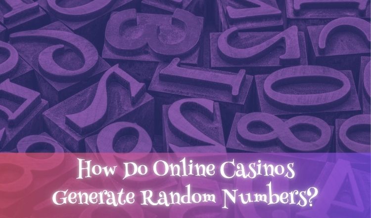 How Do Online Casinos Generate Random Numbers?