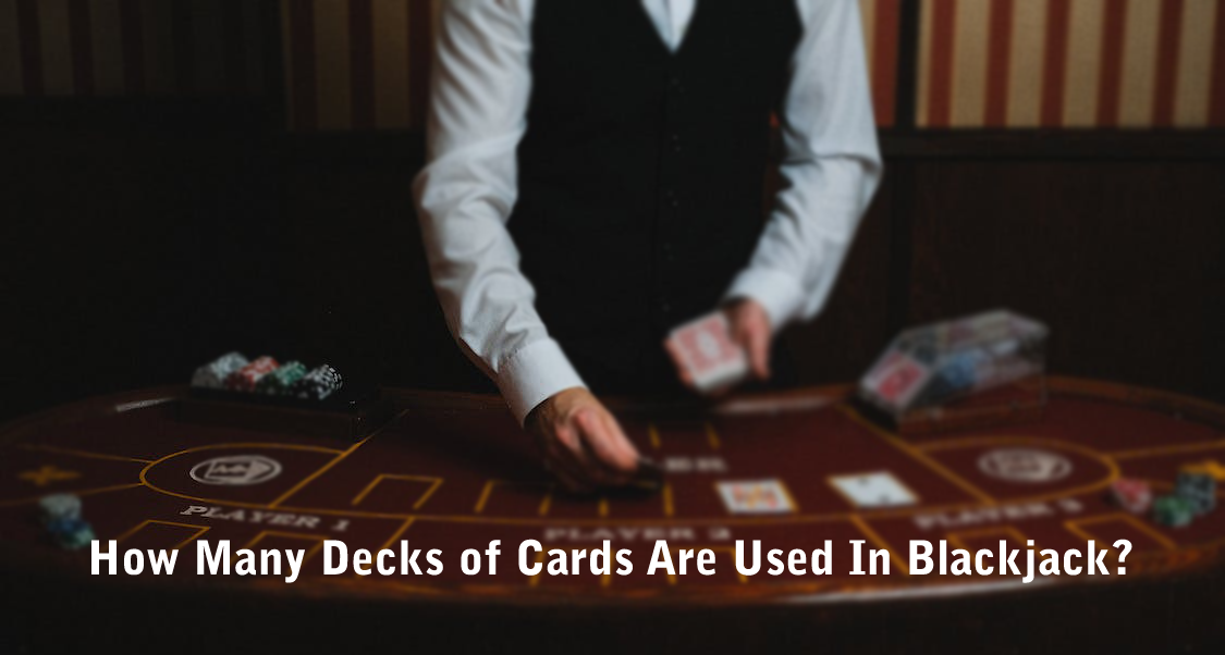 How Many Decks of Cards Are Used In Blackjack?