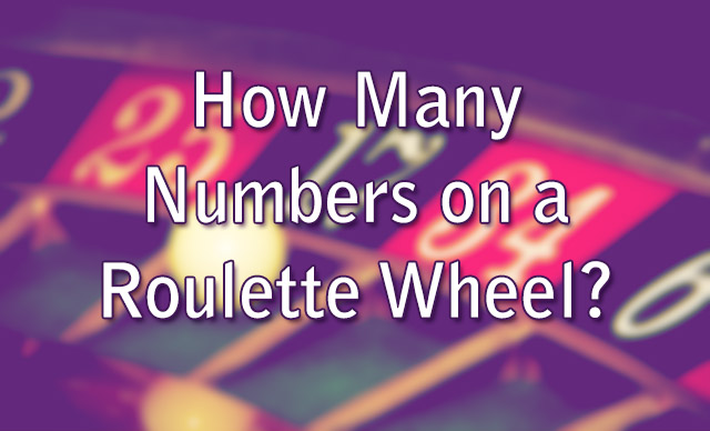 How Many Numbers on a Roulette Wheel?