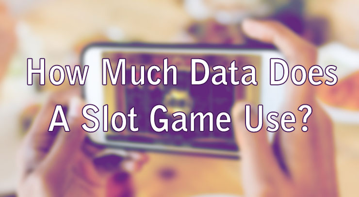 How Much Data Does A Slot Game Use?