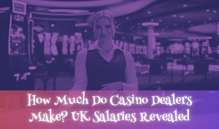 How Much Do Casino Dealers Make? UK Salaries Revealed