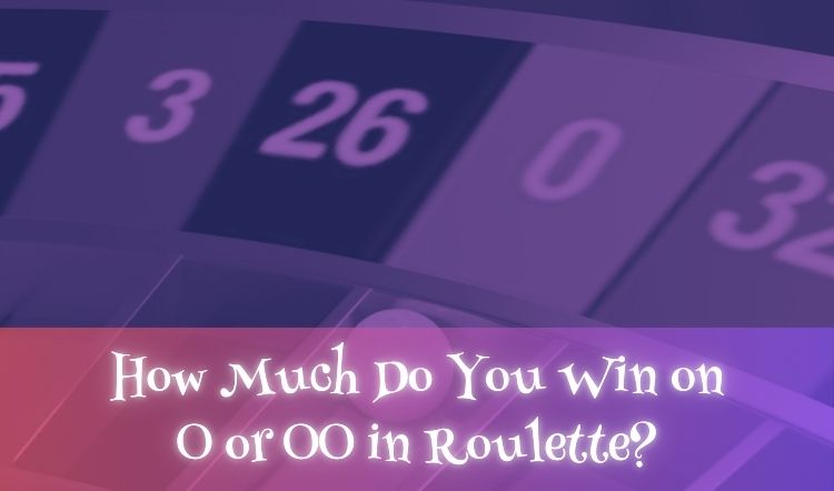 How Much Do You Win on 0 or 00 in Roulette?