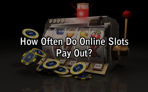 How Often Do Online Slots Pay Out?