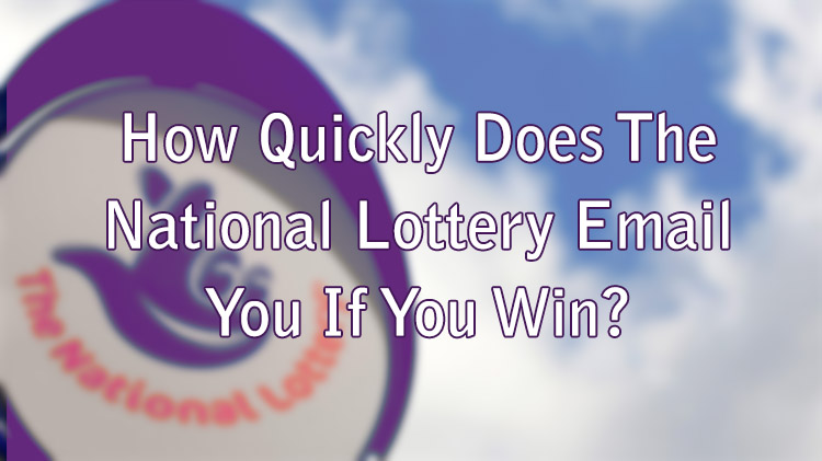 How Quickly Does The National Lottery Email You If You Win?