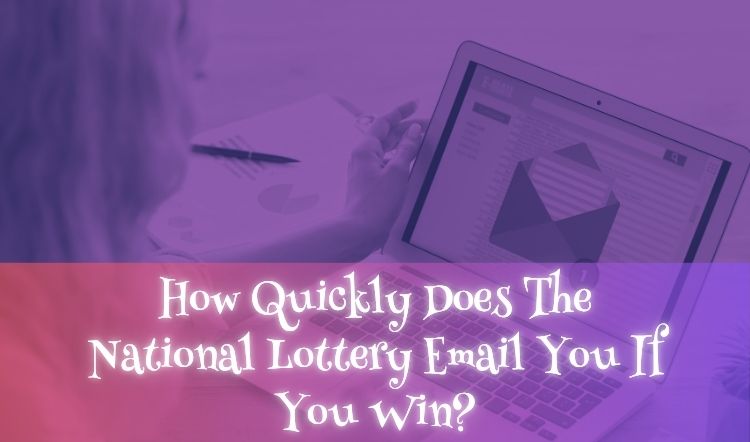 How Quickly Does The National Lottery Email You If You Win?