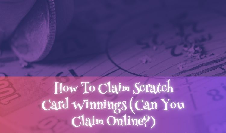 How To Claim Scratch Card Winnings (Can You Claim Online?)