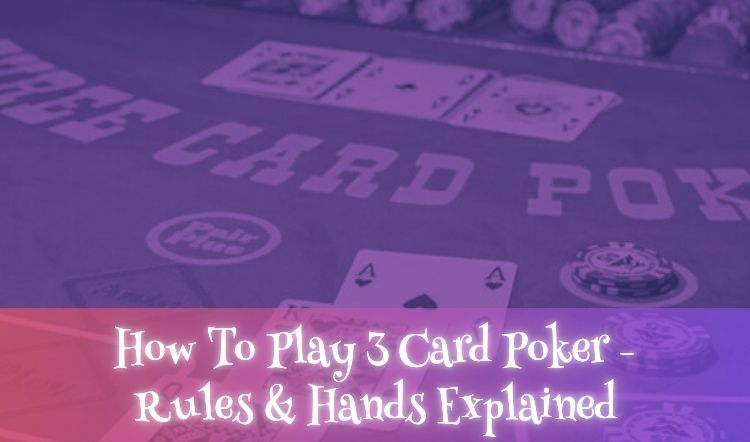 How To Play 3 Card Poker - Rules & Hands Explained