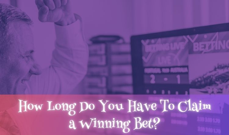 How Long Do You Have To Claim a Winning Bet?