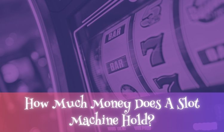 How Much Money Does A Slot Machine Hold?