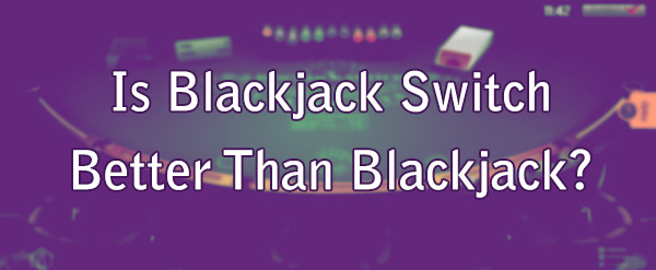 Blackjack Switch versus Blackjack clásico