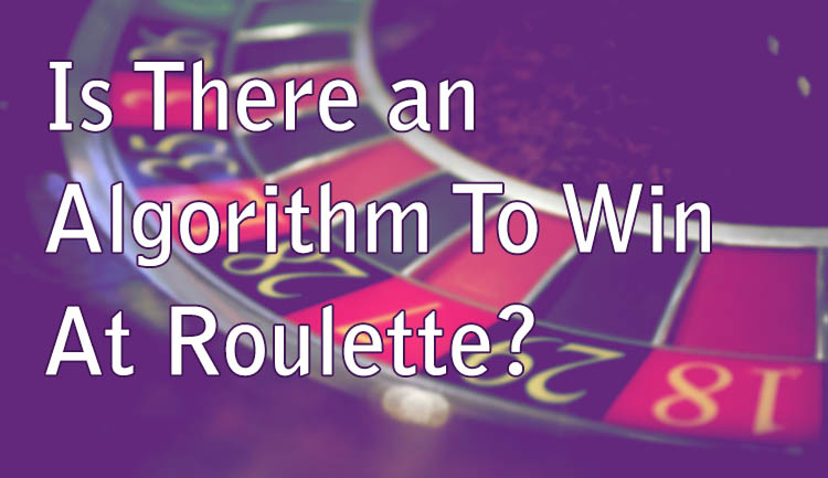 Is There an Algorithm To Win At Roulette?