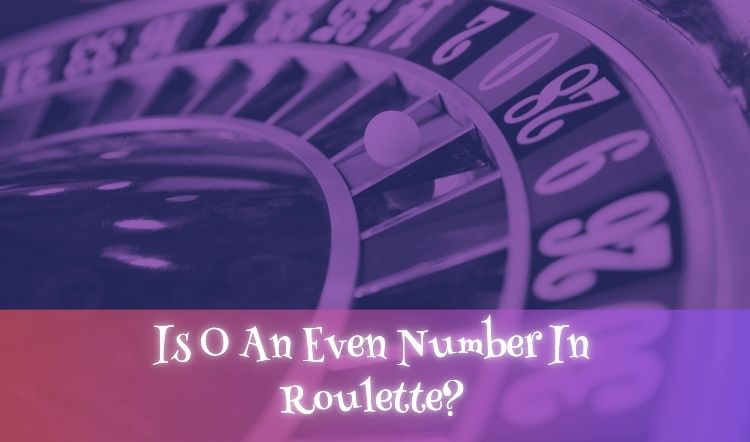 Is 0 An Even Number In Roulette?
