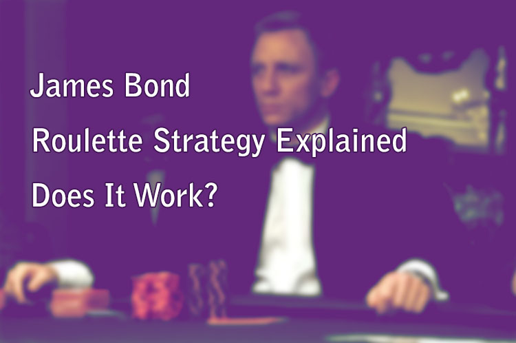 James Bond Roulette Strategy Explained - Does It Work?