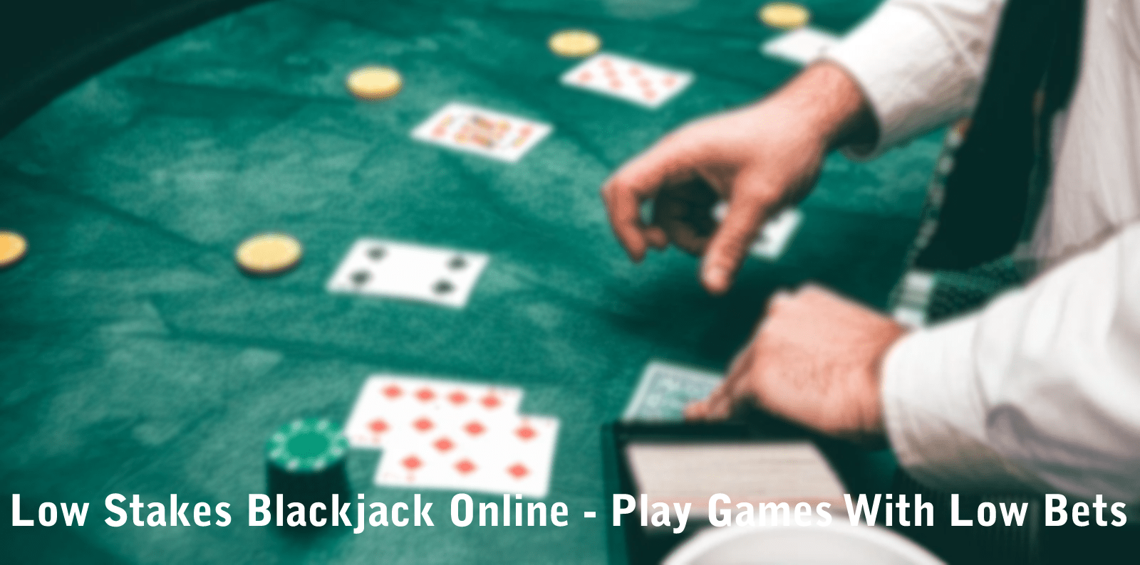 Low Stakes Blackjack Online - Play Games With Low Bets