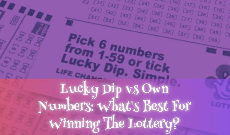 Lucky Dip vs Own Numbers: What's Best For Winning The Lottery?