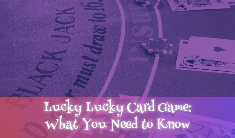 Lucky Lucky Card Game: What You Need to Know