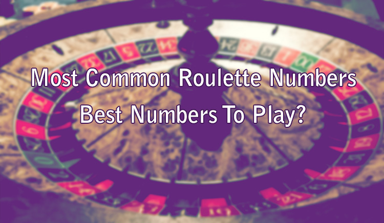 Most Common Roulette Numbers - Best Numbers To Play?