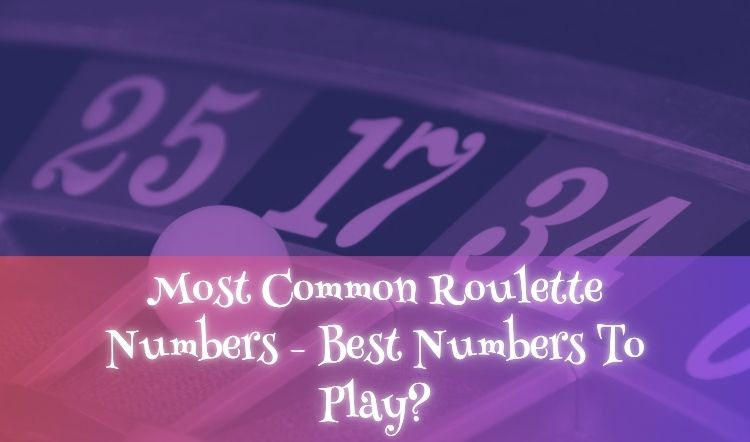 Most Common Roulette Numbers - Best Numbers To Play?