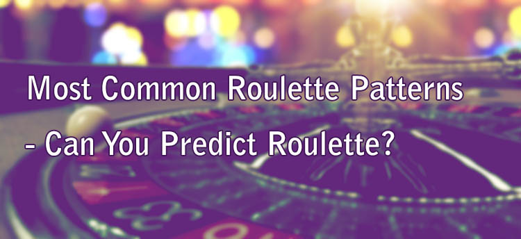 Most Common Roulette Patterns - Can You Predict Roulette?