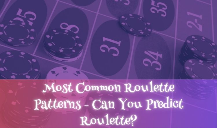 Most Common Roulette Patterns - Can You Predict Roulette?