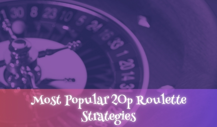 Most Popular 20p Roulette Strategies