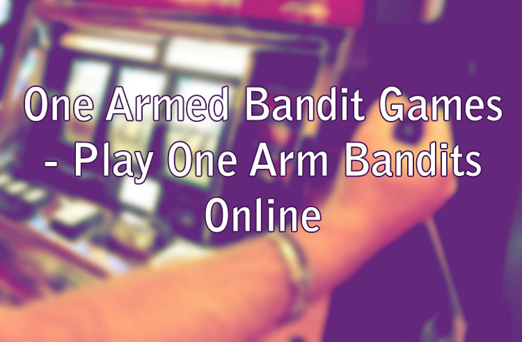 One Armed Bandit Games - Play One Arm Bandits Online