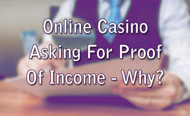 Online Casino Asking For Proof Of Income - Why?