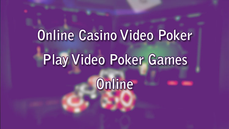 Online Casino Video Poker - Play Video Poker Games Online