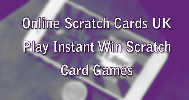 Online Scratch Cards UK – Play Instant Win Scratch Card Games