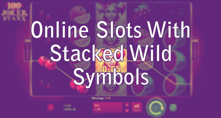 Online Slots With Stacked Wild Symbols