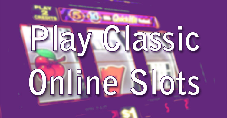 Play Classic Online Slots