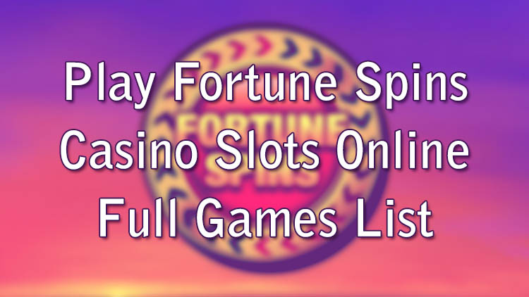 Play Fortune Spins Casino Slots Online - Full Games List