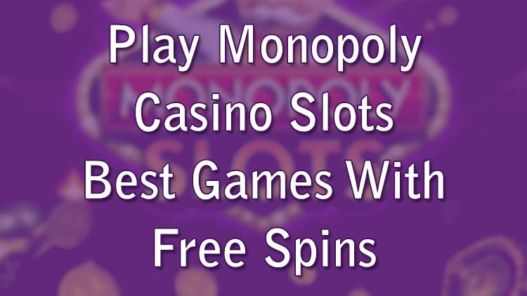 Play Monopoly Casino Slots - Best Games With Free Spins