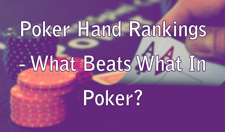 Poker Hand Rankings - What Beats What In Poker?