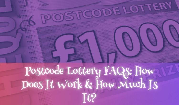 Postcode Lottery FAQs: How Does It Work & How Much Is It?