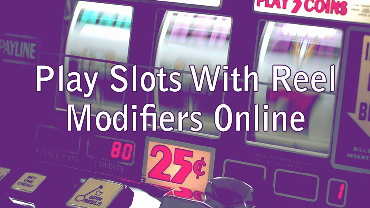 Play Slots With Reel Modifiers Online
