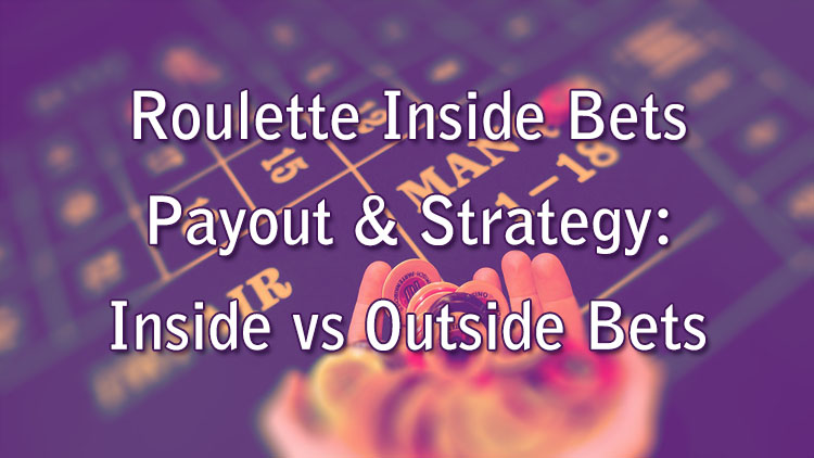 Roulette Inside Bets Payout and Strategy: Inside vs Outside Bets