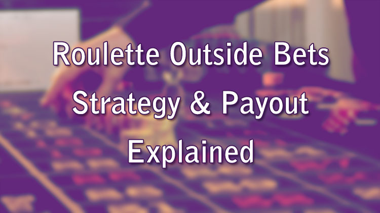 Roulette Outside Bets Strategy & Payout Explained