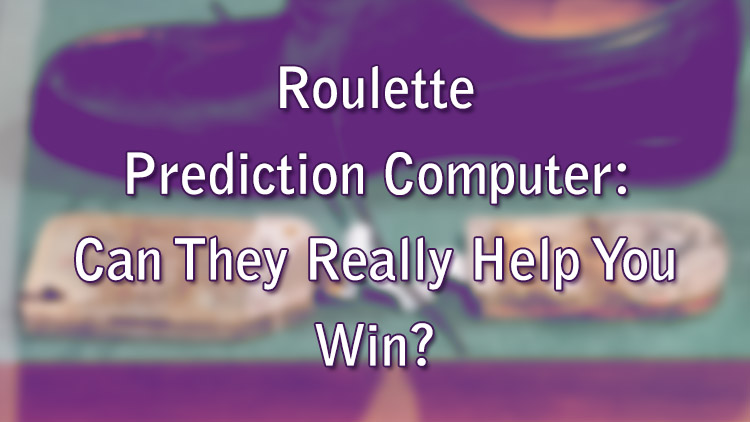 Roulette Prediction Computer: Can They Really Help You Win?