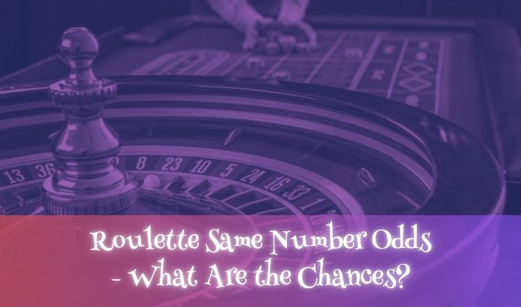 Roulette Same Number Odds - What Are the Chances?
