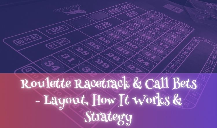 Roulette Racetrack & Call Bets - Layout, How It Works & Strategy