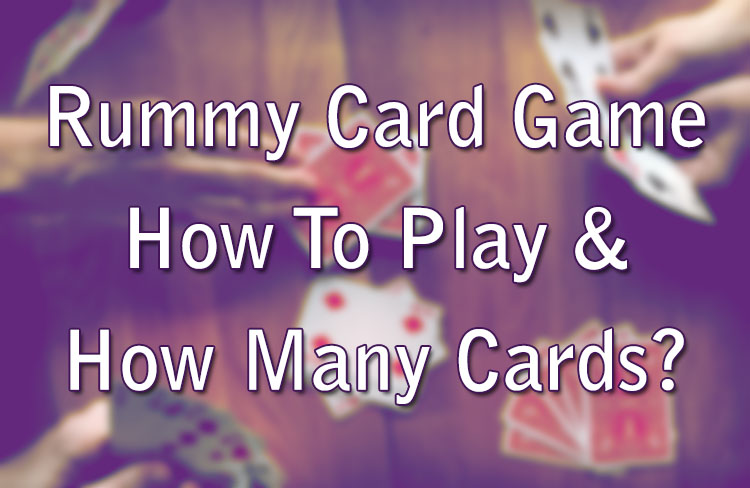 Rummy Card Game - How To Play & How Many Cards?