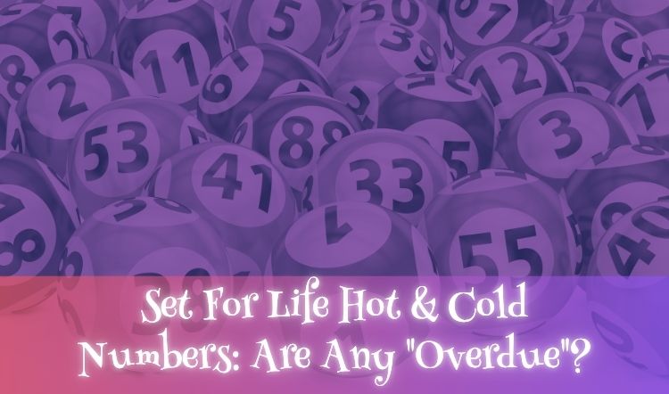 Set For Life Hot & Cold Numbers: Are Any 