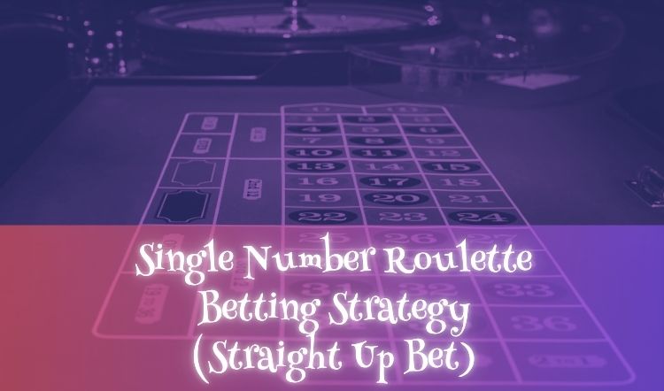 Single Number Roulette Betting Strategy (Straight Up Bet)