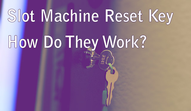 Slot Machine Reset Key - How Do They Work?